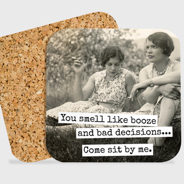COASTER. You Smell Like Booze and Bad Decisions. - 0