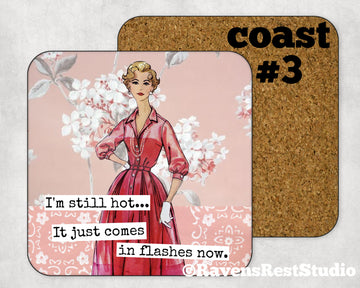 COASTER. I'm still hot.  It just comes in flashes now.