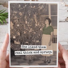 Funny Christmas Card. She Liked Them Real Thick And Sprucy.