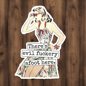 Funny STICKER. There's Evil Fuckery Afoot Here.