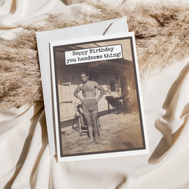 Birthday Card. Happy Birthday You Handsome Thing! - My Filosophy