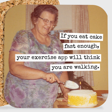 COASTER. If You Eat Cake Fast Enough... - My Filosophy