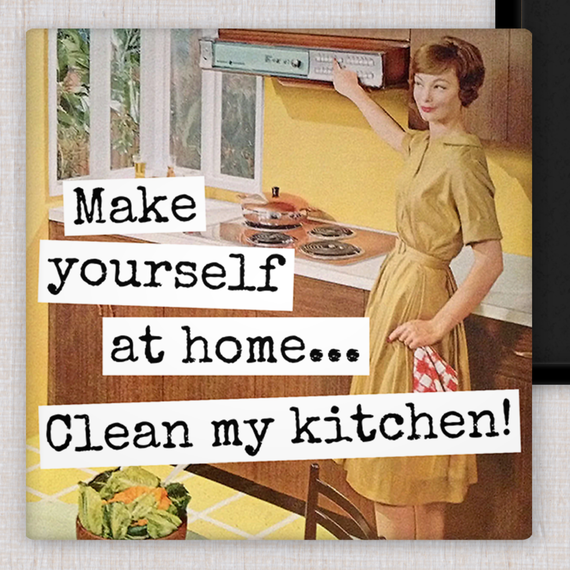 MAGNET. Make Yourself At Home... Clean My Kitchen!