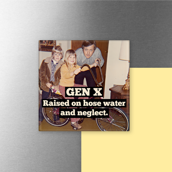 MAGNET. Funny. GEN X Raised On Hose Water And Neglect.