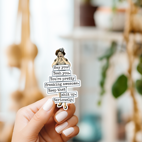 STICKER. Hey You! Yeah You. You're Pretty Freaking Awesome..