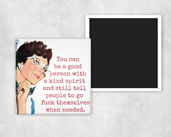 Funny Magnet. You Can Be A Good Person With A Kind Spirit...