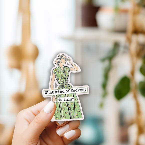 Funny STICKER. What Kind of Fuckery is This?