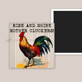 MAGNET. Funny. Rise and Shine Mothercluckers! Rooster.