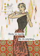 Greeting Card:  Shit Is Hard. Do It Anyway.-1
