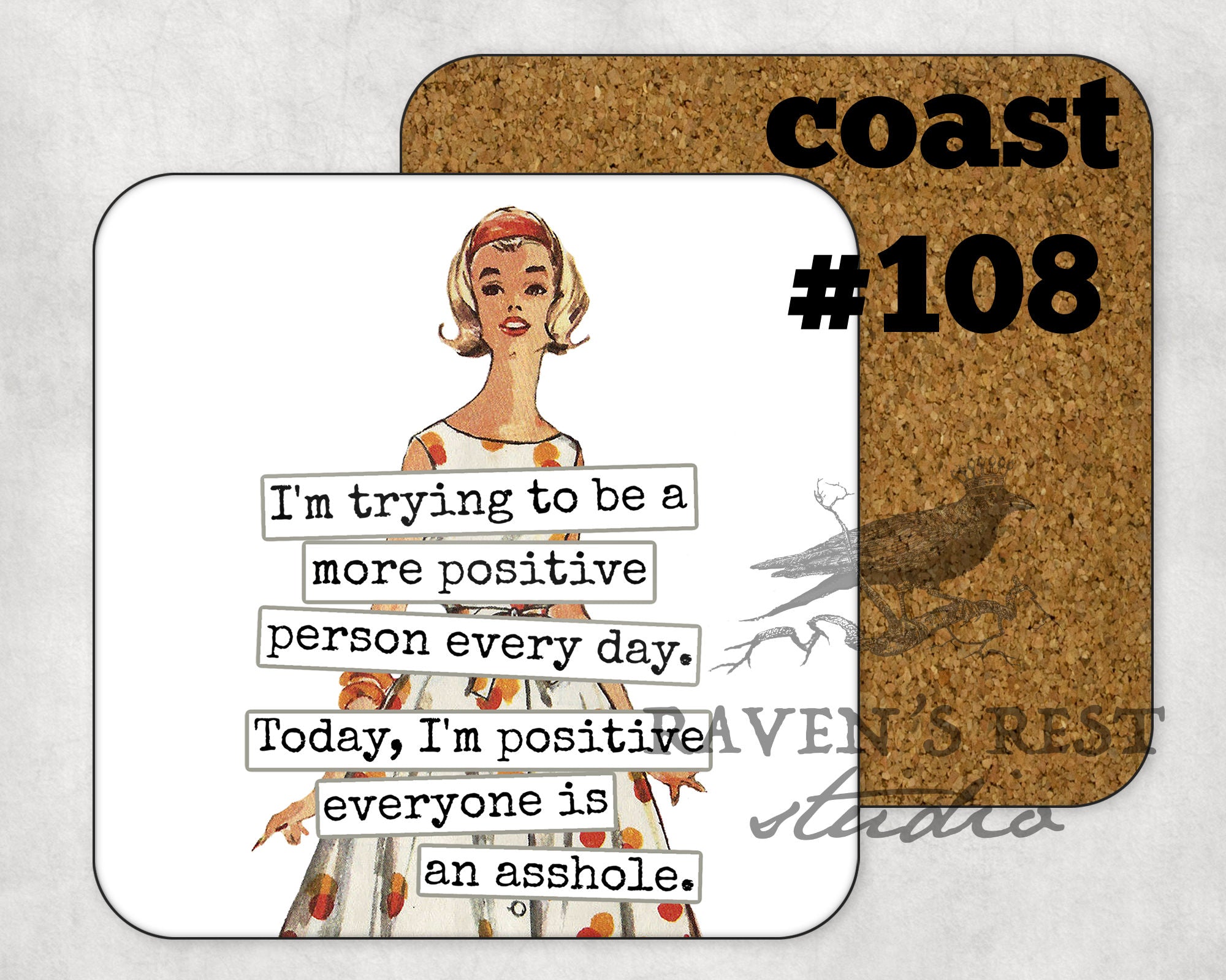 COASTER. I'm trying to be a more positive person every day.  Today, I'm positive everyone is an asshole.