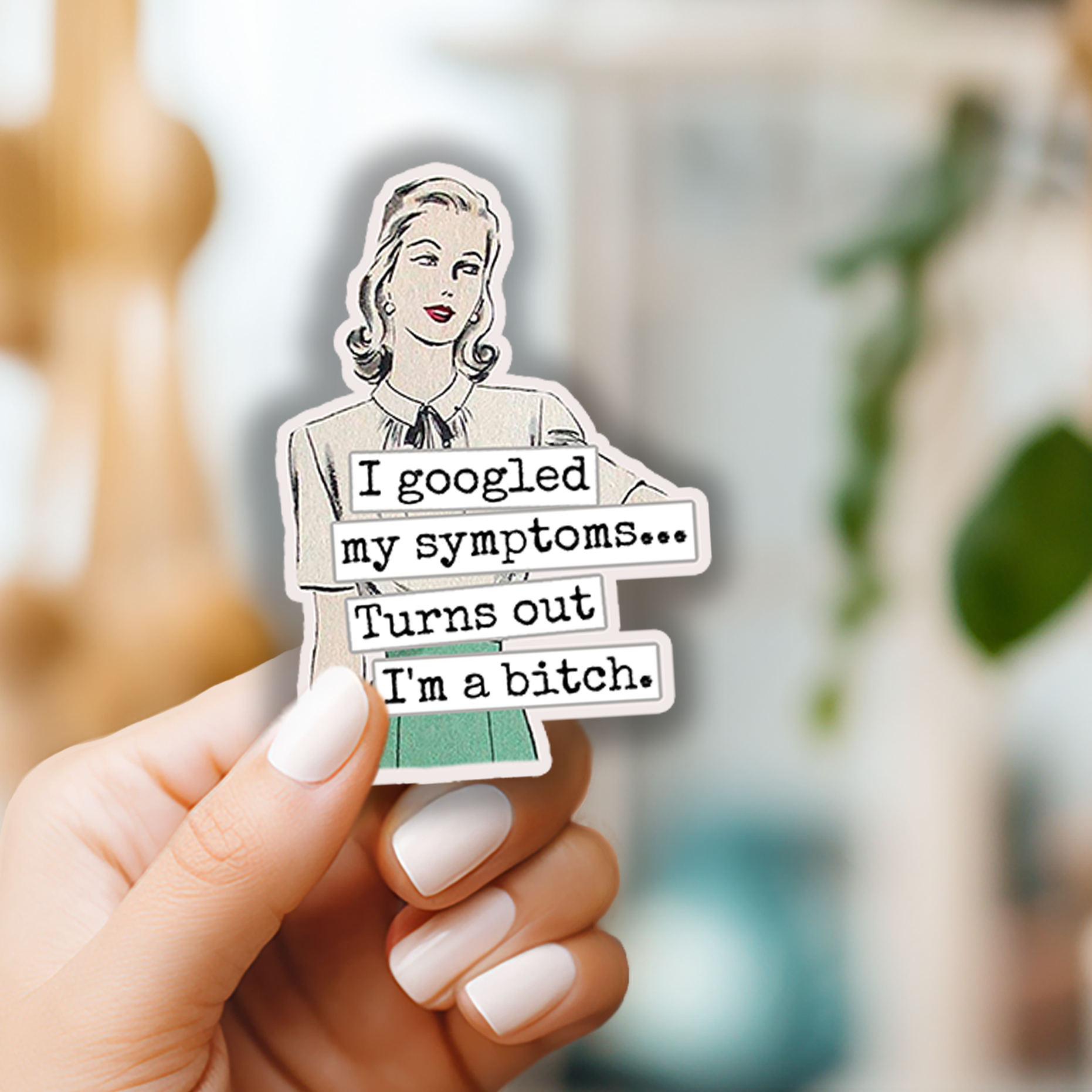 Funny STICKER. I Googled My Symptoms.. Turns Out I'm A Bitch