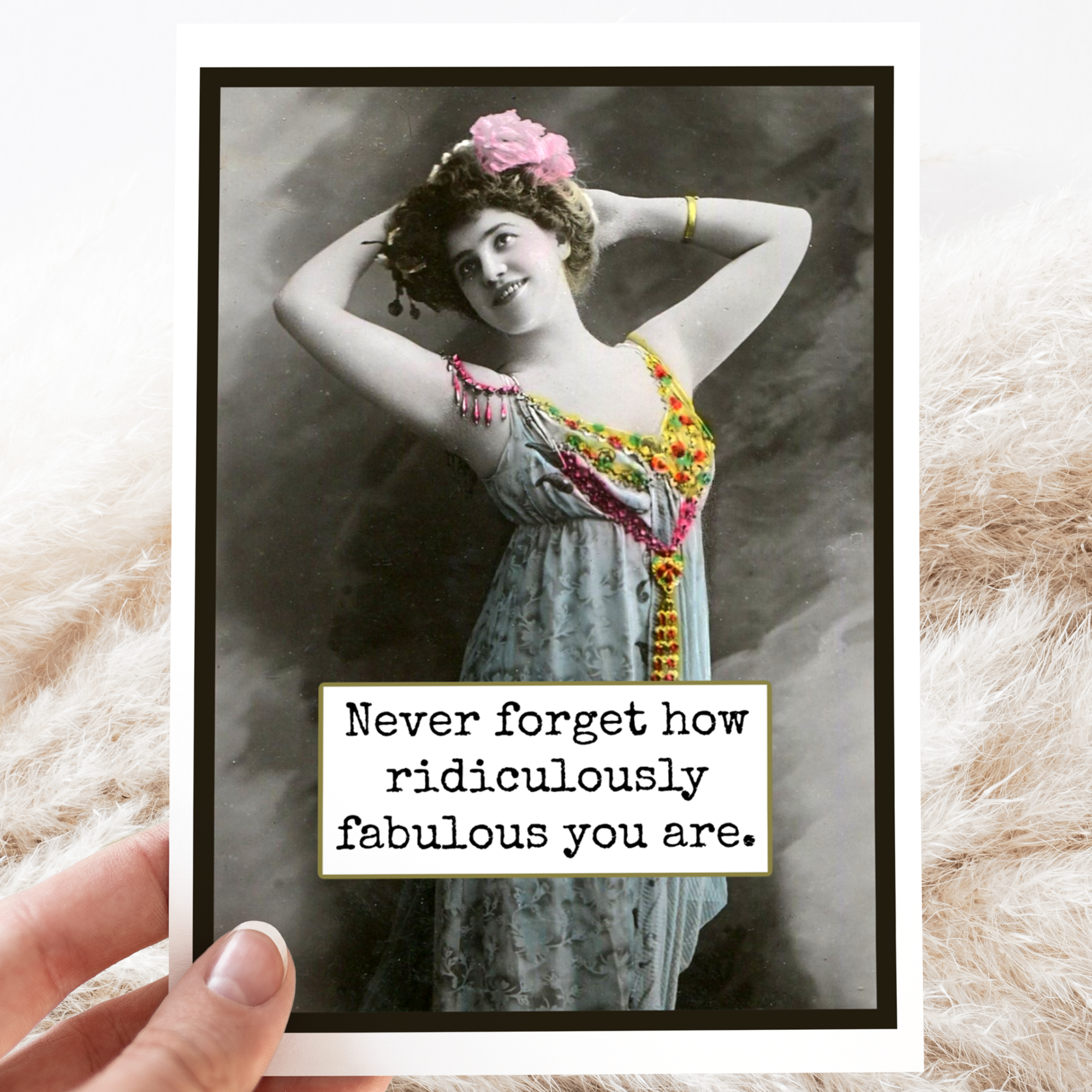 Card. Never Forget How Ridiculously Fabulous You Are.