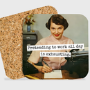 COASTER. Pretending To Work All Day Is Exhausting. Vintage.-2