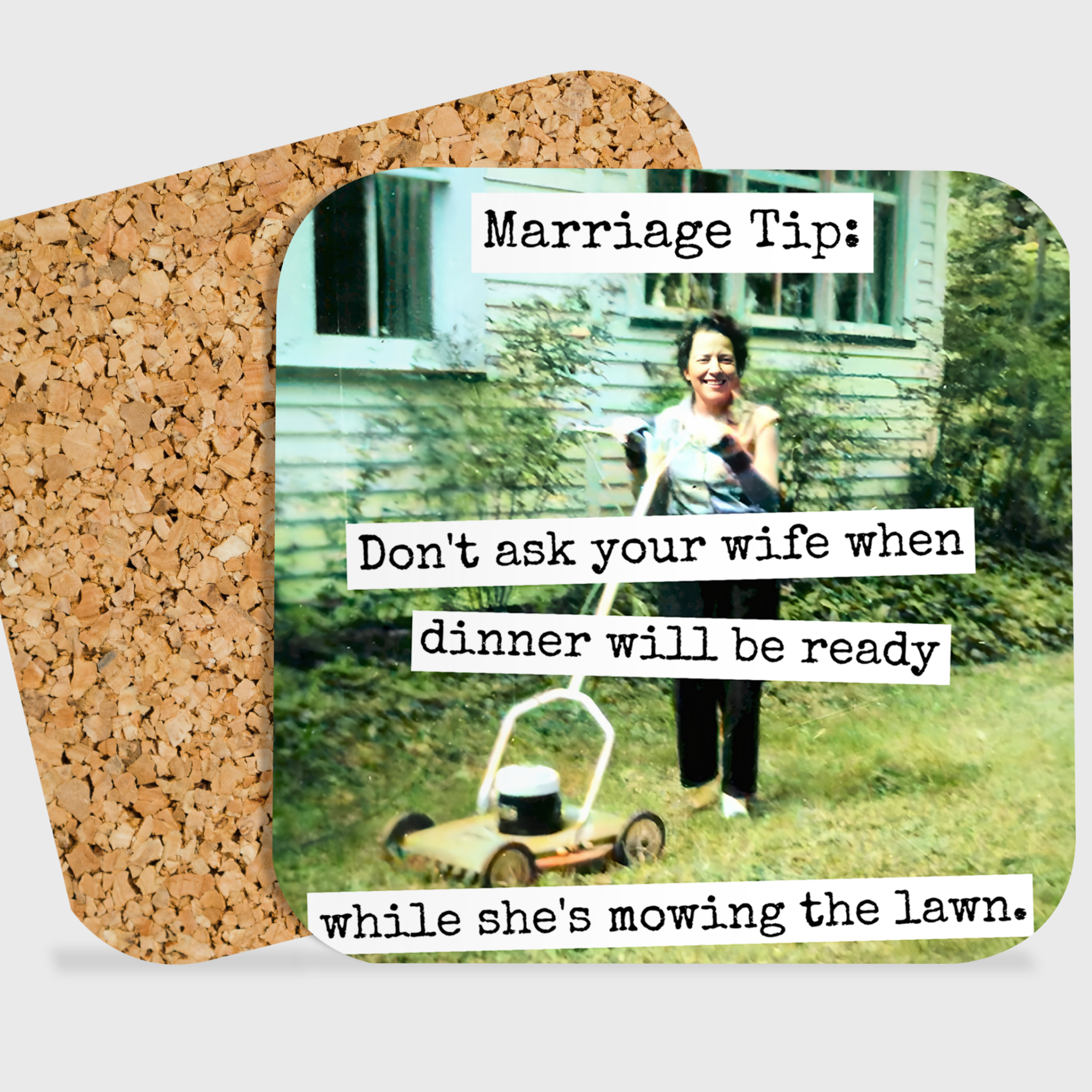 COASTER. Marriage Tip: Don't Ask Your Wife When Dinner...