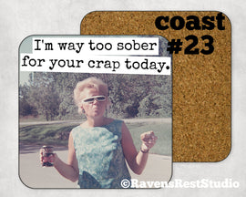 COASTER. I'm way too sober for your crap today.