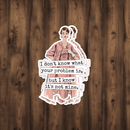 Funny STICKER. I Don't Know What Your Problem Is...-3