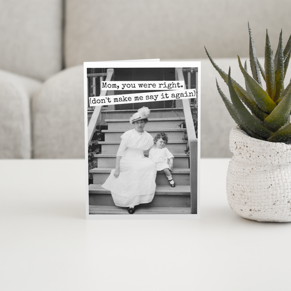 Mother's Day Card. Funny. Mom Don't Make Me Say It Again...