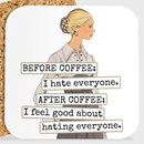 COASTER. BEFORE COFFEE: I Hate Everyone. AFTER COFFEE...-1