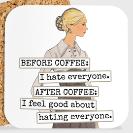 COASTER. BEFORE COFFEE: I Hate Everyone. AFTER COFFEE...