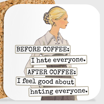 COASTER. BEFORE COFFEE: I Hate Everyone. AFTER COFFEE...