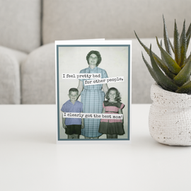 Greeting Card. I Feel Pretty Bad For... Mother's Day Card. - 0