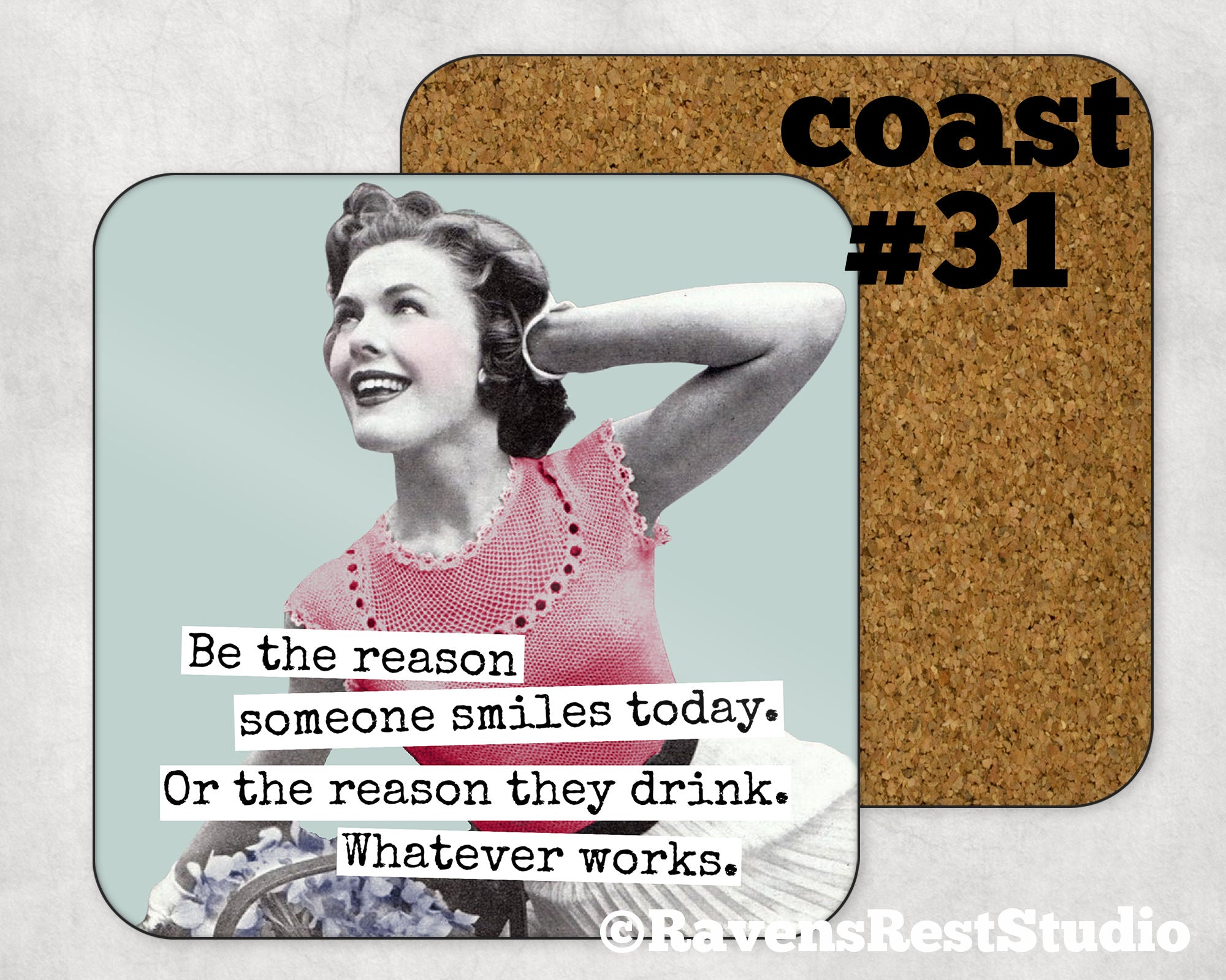 COASTER.Be the reason someone smiles today. Or the reason they drink.  Whatever works.