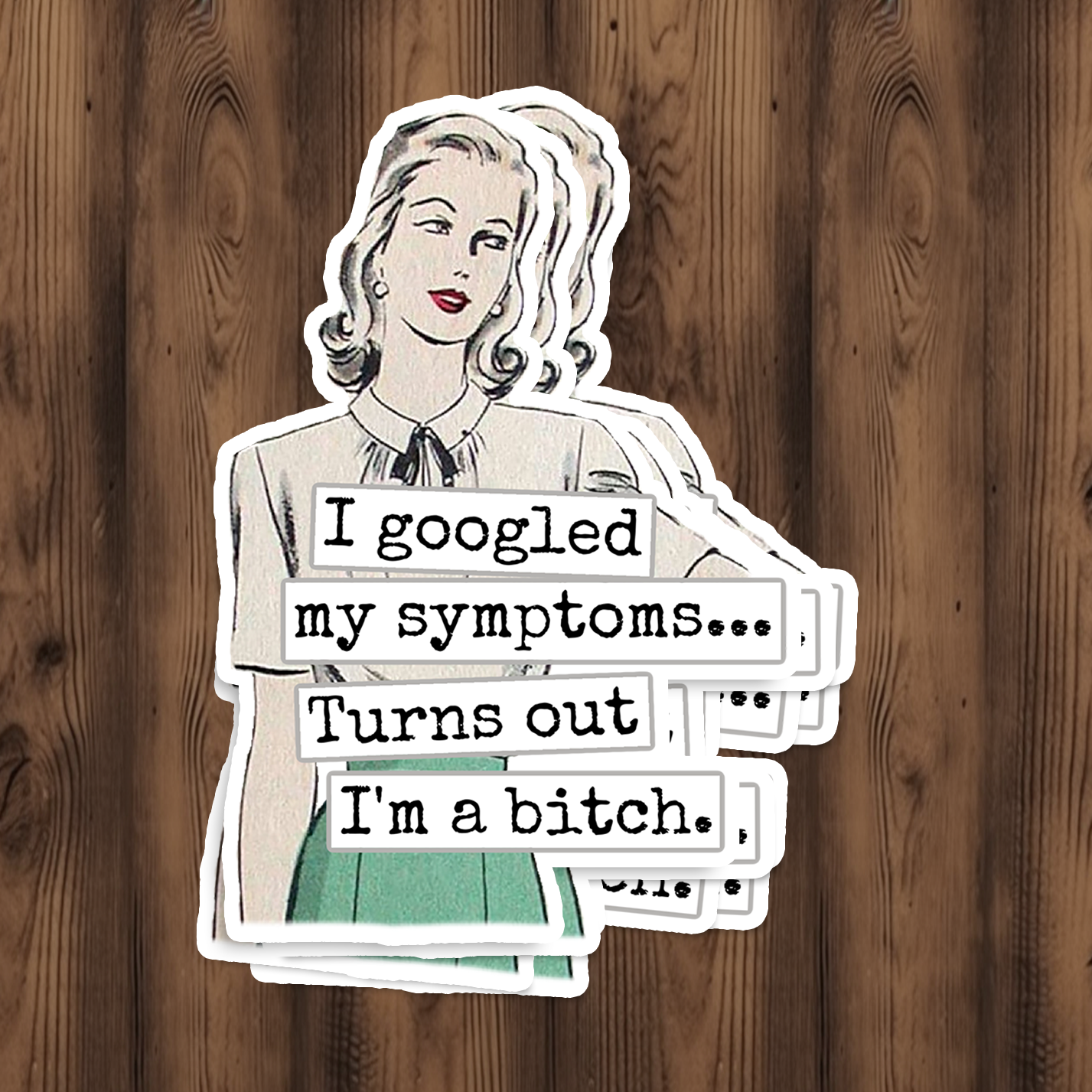 Funny STICKER. I Googled My Symptoms.. Turns Out I'm A Bitch