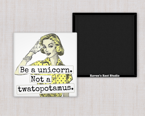 MAGNET. Be A Unicorn. Not A Twatopotamus.