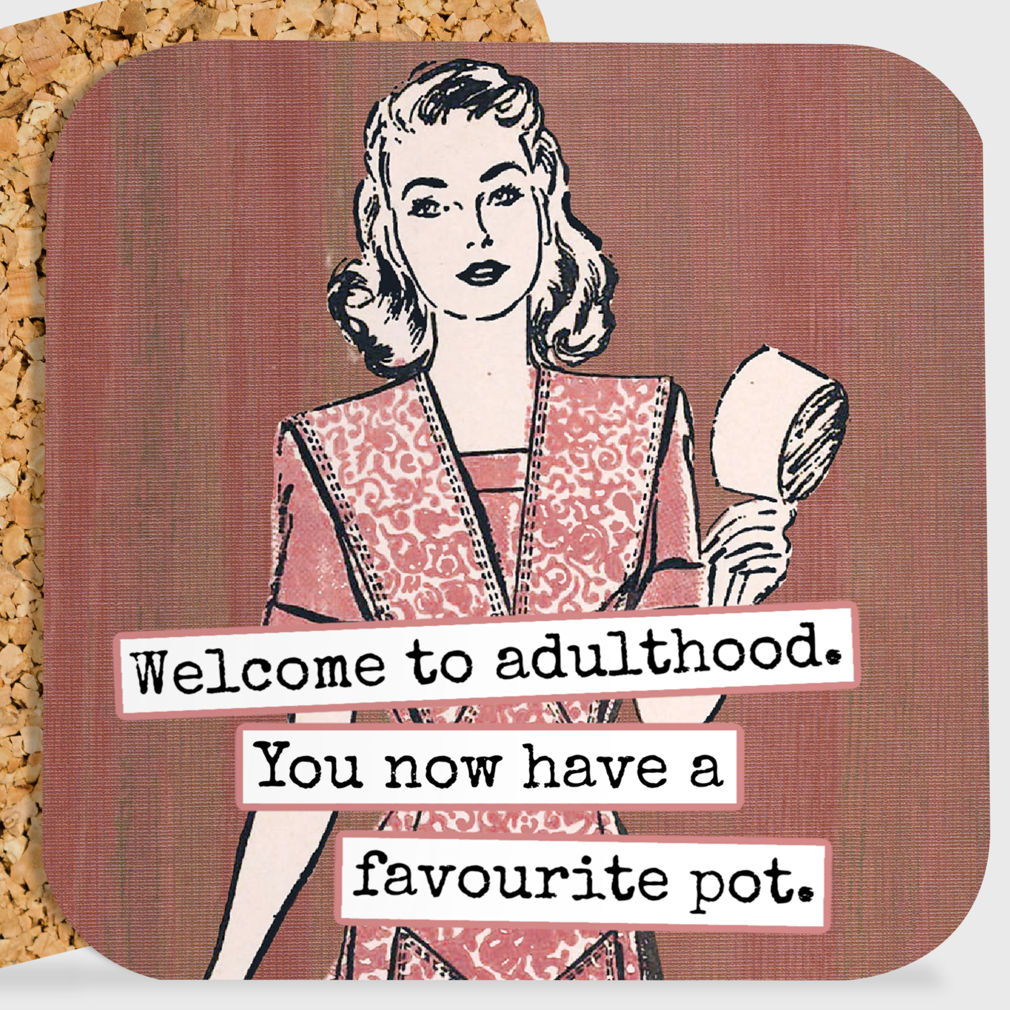 COASTER. Welcome To Adulthood. You Now Have A Favourite Pot.