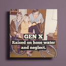 MAGNET. Funny. GEN X Raised On Hose Water And Neglect.-4