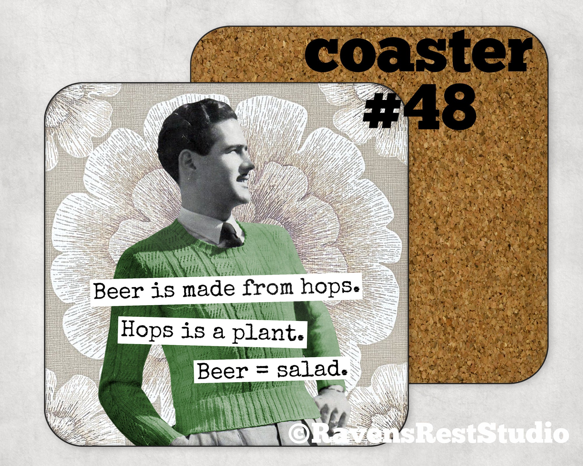 COASTER. Beer is made from hops.  Hops is a plant. Beer= Salad