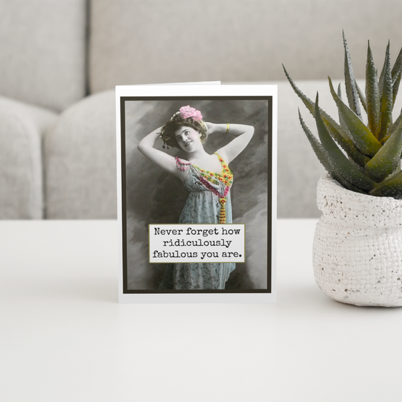 Card. Never Forget How Ridiculously Fabulous You Are.