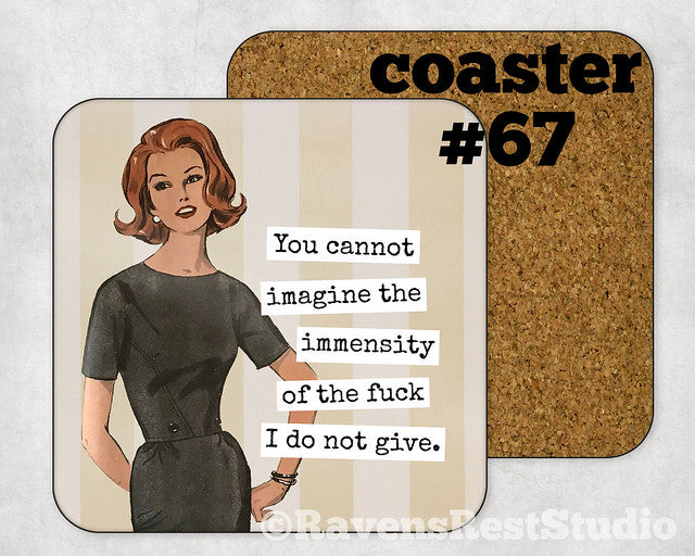 COASTER. You cannot imagine the immensity of the f**k I do not give