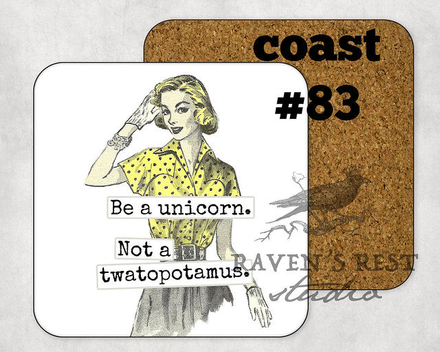 COASTER. Be a Unicorn.  Not a twatopotamus