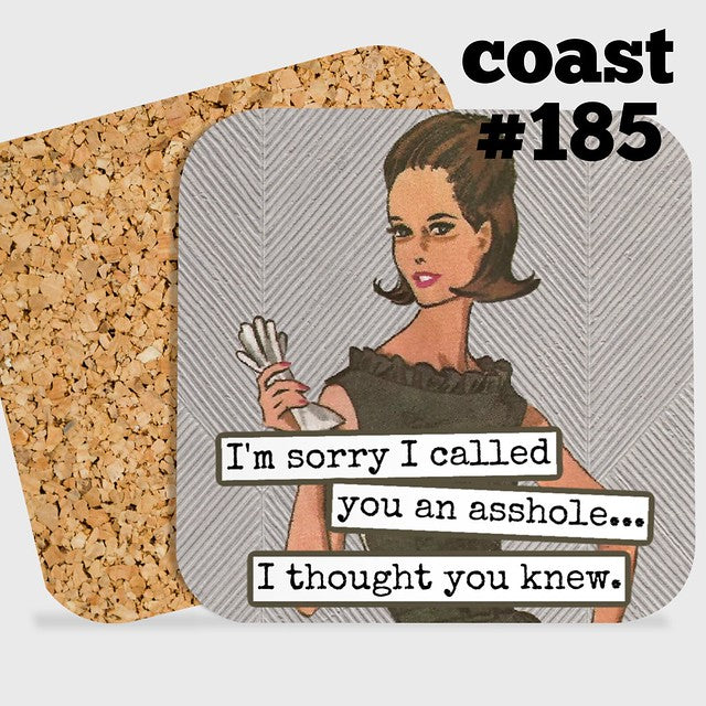 COASTER - I'm sorry I called you an ASSHole, I thought you knew