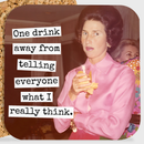 COASTER. One Drink Away From Telling Everyone... Funny-1