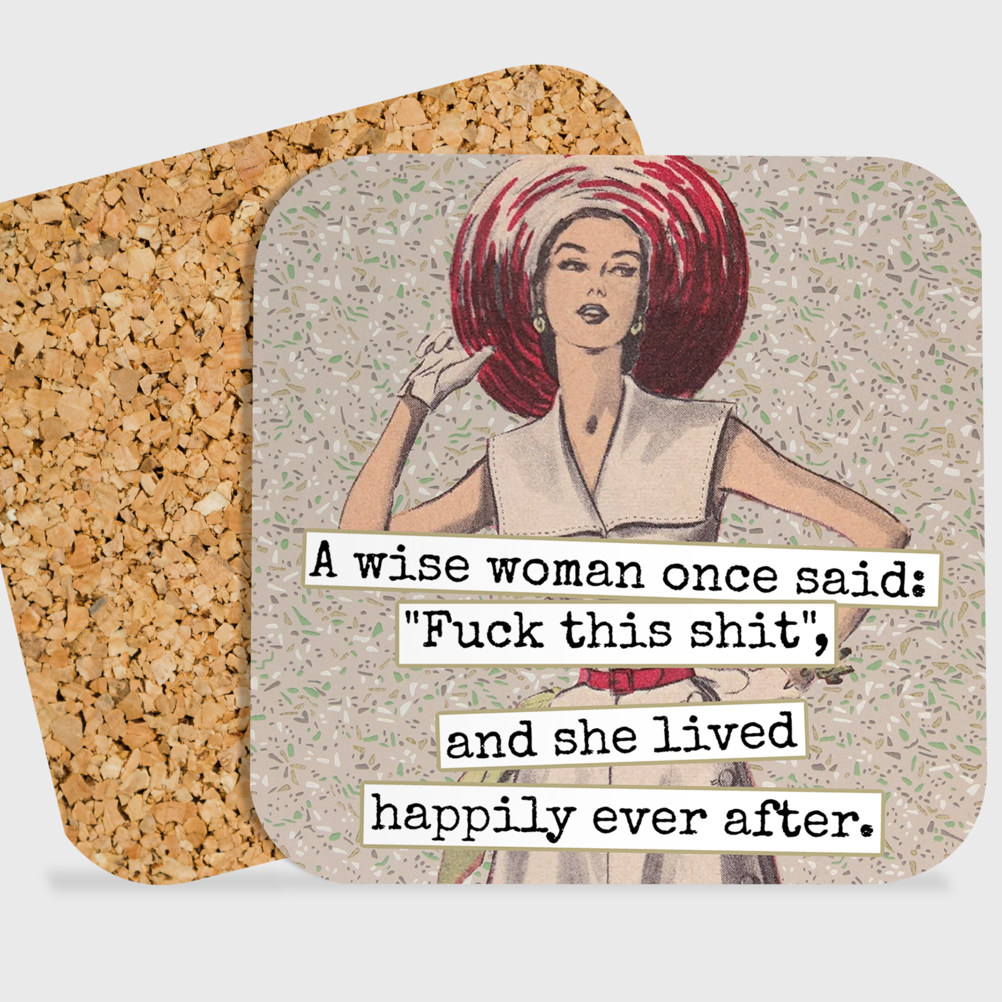 COASTER. A Wise Woman Once Said: "Fuck This Shit"...