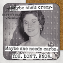 COASTER. Maybe She's Crazy. Maybe She Needs Carbs...-2