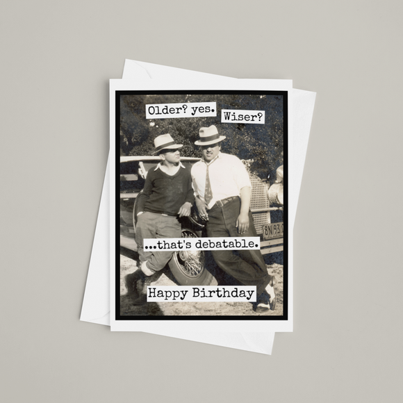 Funny Birthday Card For Man. Older? Yes. Wiser? Debatable