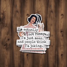 Funny STICKER. I'm Actually Not Funny, I'm Just Mean...