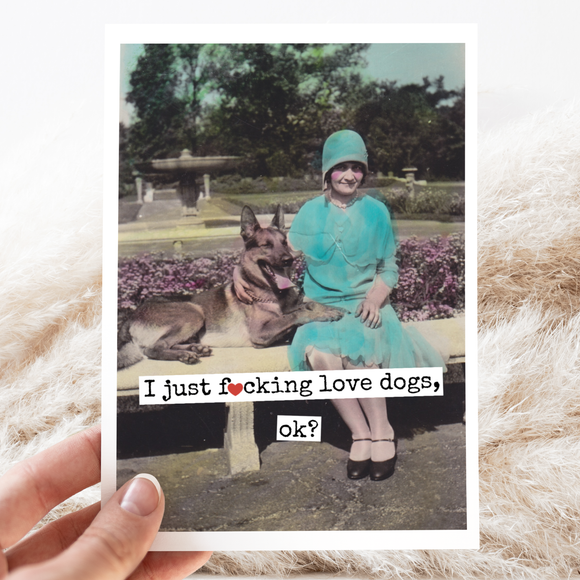 I Just F*cking Love Dogs, ok? Greeting Card.