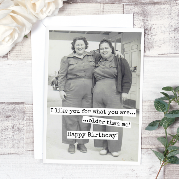 I Like You For What You Are... Birthday Card. 551