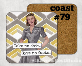COASTER. Take no Shit.  Give no f***s