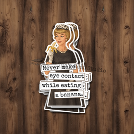 Funny STICKER. Never Make Eye Contact While Eating A Banana.