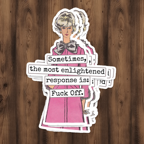 Funny STICKER. The Most Enlightened Response Is...