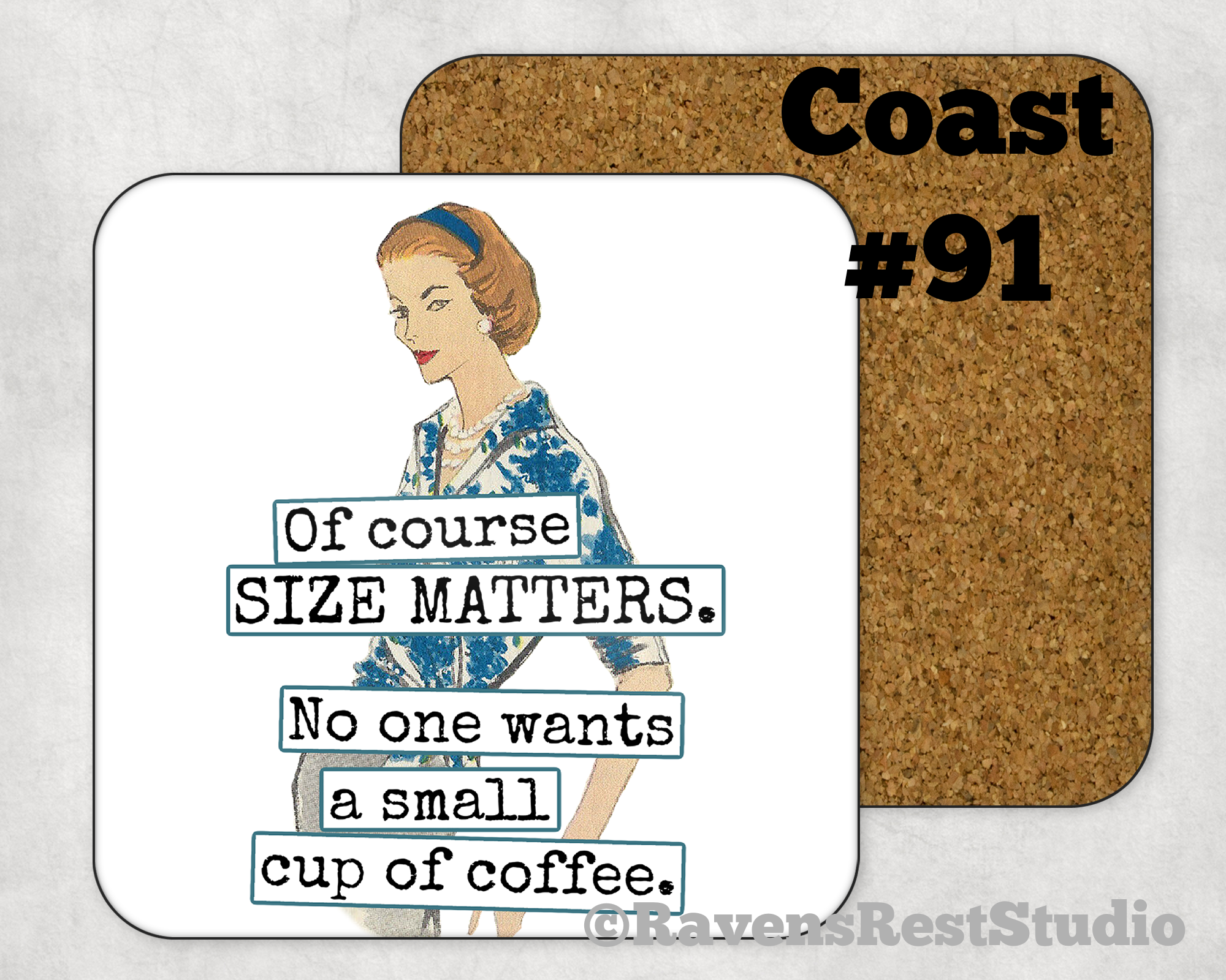 COASTER. ...Of Course Size Matters. No one wants a small cup of coffee