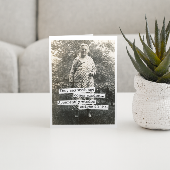 Funny Birthday Card. They Say With Age Comes Wisdom...