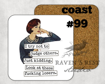 COASTER. I try not to judge others.  Just kidding. Look at these f***king losers.