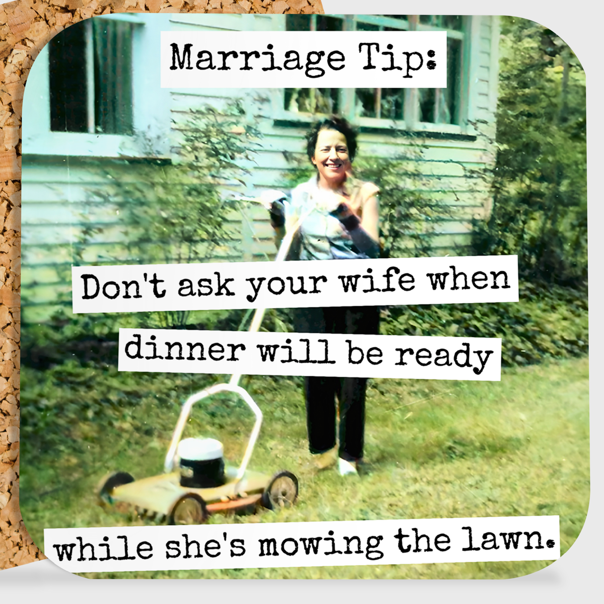 COASTER. Marriage Tip: Don't Ask Your Wife When Dinner...