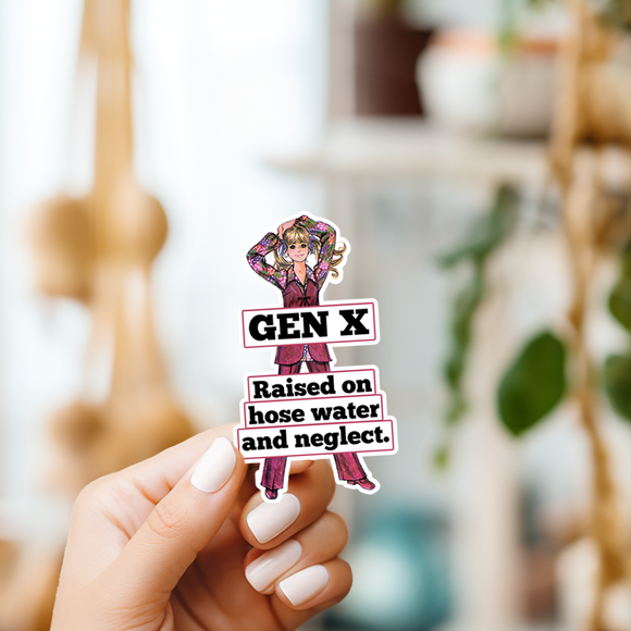 Funny STICKER. Genx Raised On Hose Water And Neglect.
